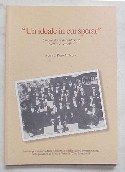 Un ideale in cui sperar. Cinque storie di antifascisti biellesi e vercellesi - copertina