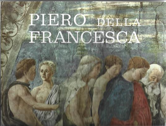 Piero della Francesca il ciclo affrescato della Santa Croce nella chiesa di S. Francesco in Arezzo. Presentazione di Paolo D'Ancona. Terza edizione - copertina