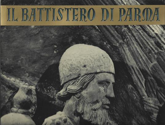 Il Battistero Di Parma. Architetture E Sculture Di Benedetto Antelami E Seguaci. Affreschi Dei Secoli Xiii E Xiv, - Pietro Toesca - copertina