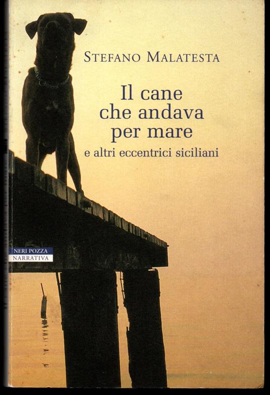 Il cane che andava per mare e altri eccentrici siciliani - Stefano Malatesta - copertina