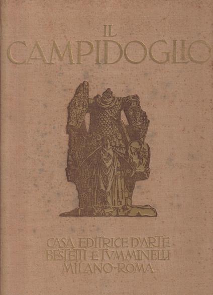 Il Campidoglio LXIV tavole con introduzione e note illustrative di Carlo Cecchelli A cura del Municipio di Roma - Carlo Cecchelli - copertina