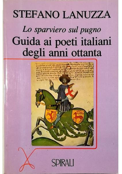 Lo sparviero sul pugno Guida ai poeti italiani degli anni ottanta - Stefano Lanuzza - copertina