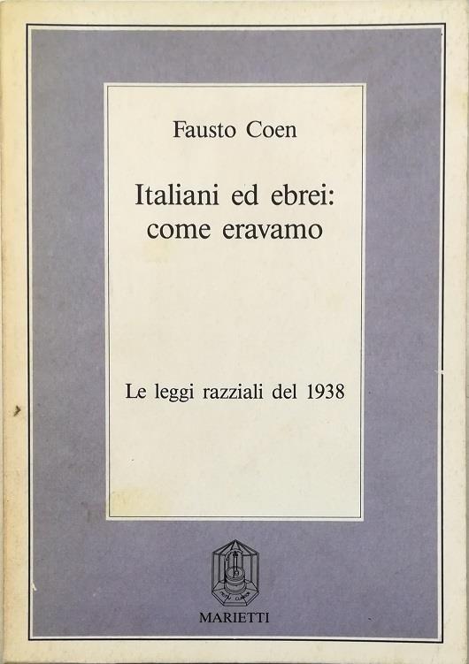 Italiani ed ebrei: come eravamo Le leggi razziali del 1938 - Fausto Coen - copertina