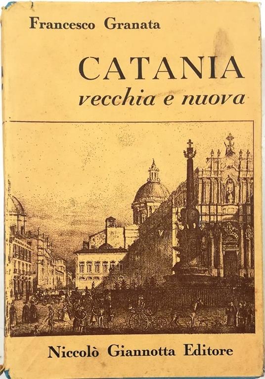 Catania vecchia e nuova Uomini e cose - Francesco Granata - copertina