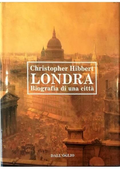 Londra Biografia di una città - Christopher Hibbert - copertina