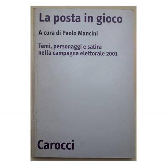 La Posta in Gioco-temi, Personaggi e Satira Nella Campagna Elettorale Del 2001 - Paolo Mancini - copertina