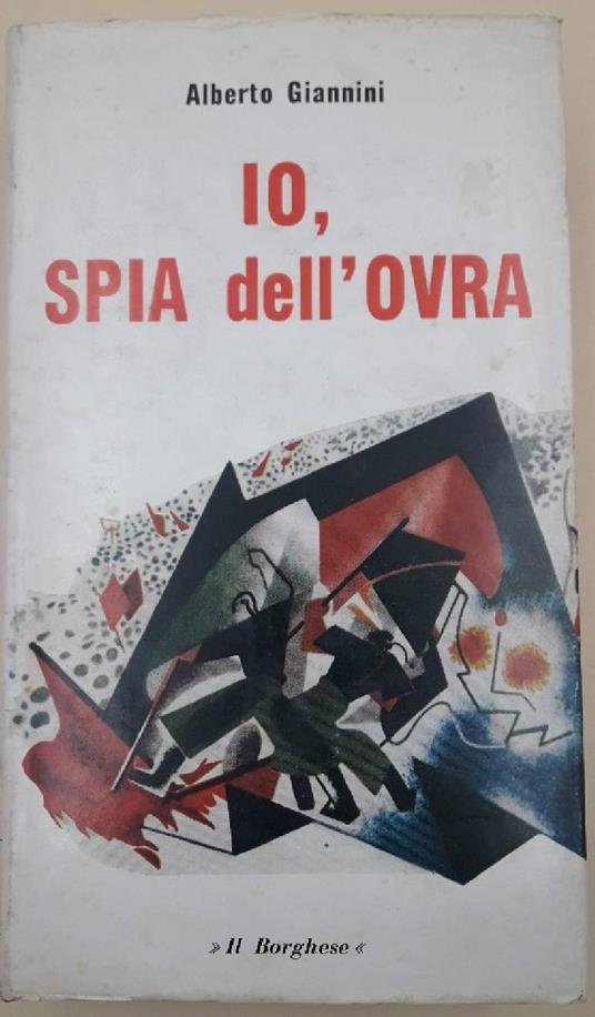 Io Spia Dell'ovra-romanzo Politico Dal Taccuino di Un Fesso - Alberto Giannini - copertina