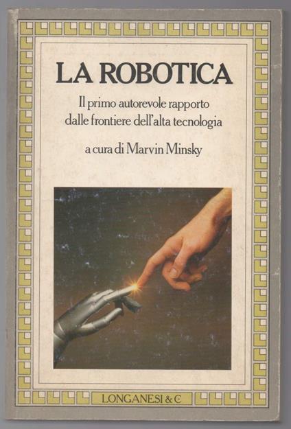 La Robotica Il Primo Autorevole Rapporto Dalle Frontiere Dell'alta Tecnologia  - Marvin Minsky - copertina