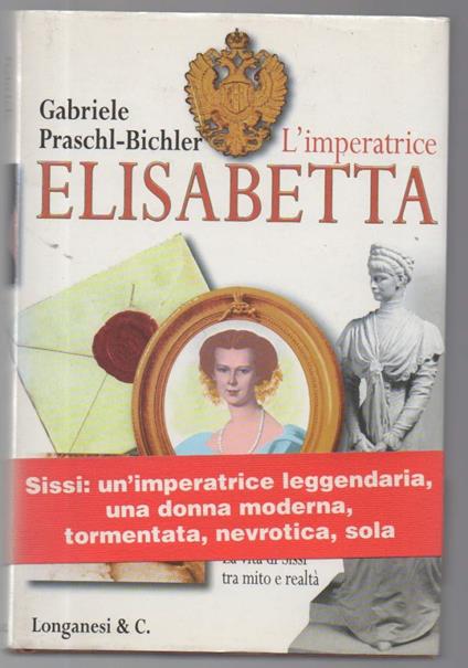 L' imperatrice Elisabetta La Vita di Sissi tra Mito e Realtˆ - Gabriele Praschl-Bichler - copertina