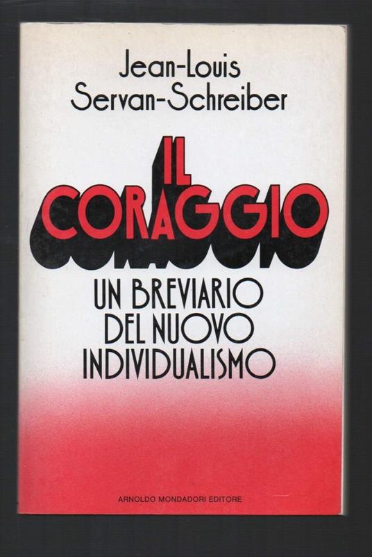 Il Coraggio Un Breviario Del Nuovo Individualismo  - Jean-Louis Servan-Schreiber - copertina
