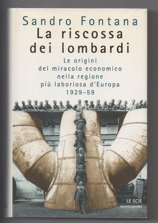 La Riscossa Dei Lombardi Le Origini Del Miracolo Economico Nella Regione Pi Laboriosa D'europa 1929 - 59  - Sandro Fontana - copertina