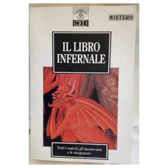 Il Libro Infernale-tutti I Segreti, Gli Incantesimi e Le Stregonerie - copertina