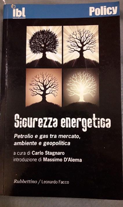 Sicurezza Energetica Petrolio e Gas tra Mercato, Ambiente e Geopolica - Carlo Stagnaro - copertina