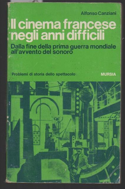 Il Cinema Francese Negli Anni Difficili Dalla Fine Della Prima Guerra Mondiale All'avvento Del Sonoro  - Alfonso Canziani - copertina