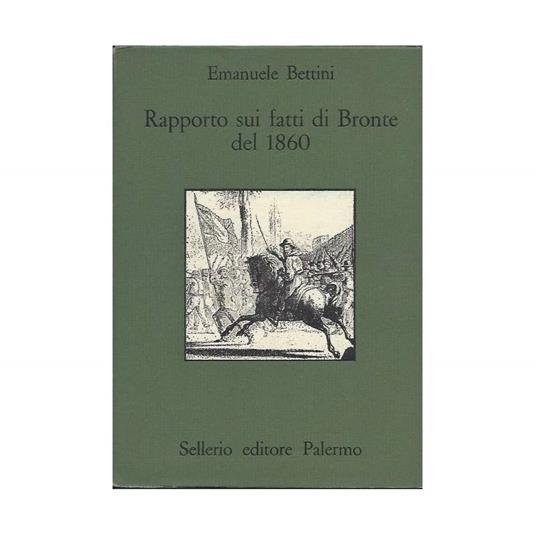 Rapporto Sui Fatti di Bronte Del 1860 - Emanuele Bettini - copertina