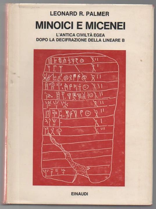 Minoici e Micenei L'antica Civiltˆ Egea Dopo La Decifrazione Della Lineare B - Leonard R. Palmer - copertina