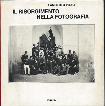 Il Risorgimento Nella Fotografia - Lamberto Vitali - copertina