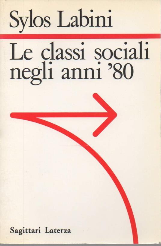 Le Classi Sociali Negli Anni '80  - Paolo Sylos Labini - copertina