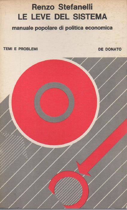Le Leve Del Sistema - Manuale Popolare di Politica Economica  - Renzo Stefanelli - copertina