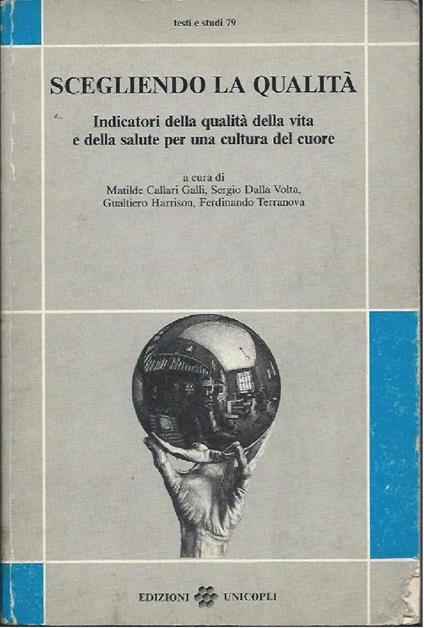 Scegliendo La Qualita - Indicatori Della Qualitˆ Della Vita e Della Salute per Una Cultura Del Cuore - Matilde Callari Galli - copertina