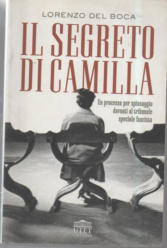 Il Segreto di Camilla-un Processo per Spionaggio Davanti Al Tribunale Speciale Fascista - Lorenzo Del Boca - copertina