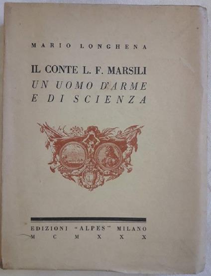 Il Conte L.F. Marsili -un Uomo D'arme e di Scienza - Maria Longhena - copertina