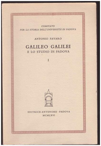 Galileo Galilei e Lo Studio di Padova Voll. I e Ii - Antonio Favaro - copertina