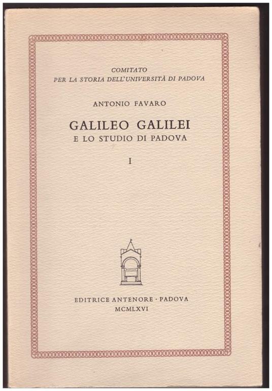 Galileo Galilei e Lo Studio di Padova Voll. I e Ii - Antonio Favaro - copertina