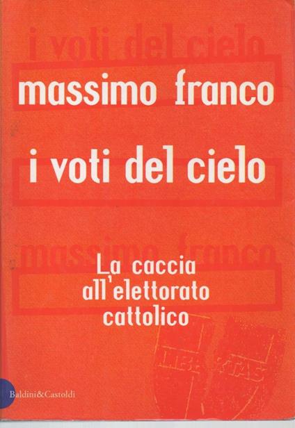 I Voti Del Cielo-la Caccia All'elettorato Cattolico - Massimo Franco - copertina