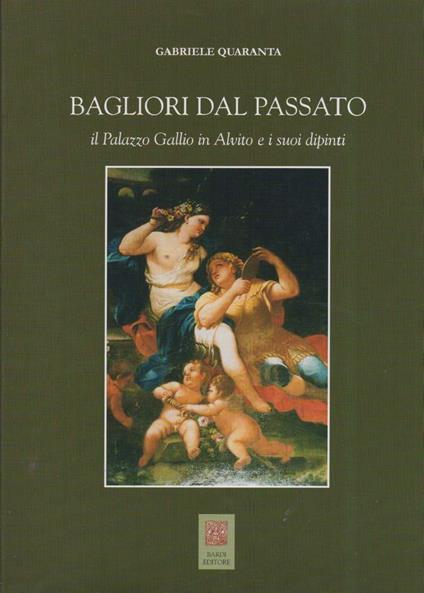 Bagliori Dal Passato Il Palazzo Gallio in Alvito e I Suoi Dipinti - Gabriele Quaranta - copertina