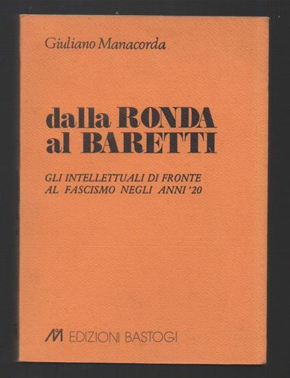 Dalla Ronda Al Baretti Gli Intellettuali di Fronte Al Fascismo Negli Anni '20  - Giuliano Manacorda - copertina