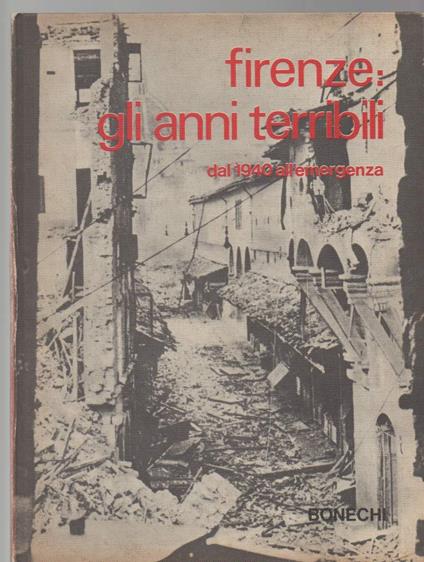 Firenze Gli Anni Terribili Dal 1940 All'emergenza  - Piero Pieroni - copertina