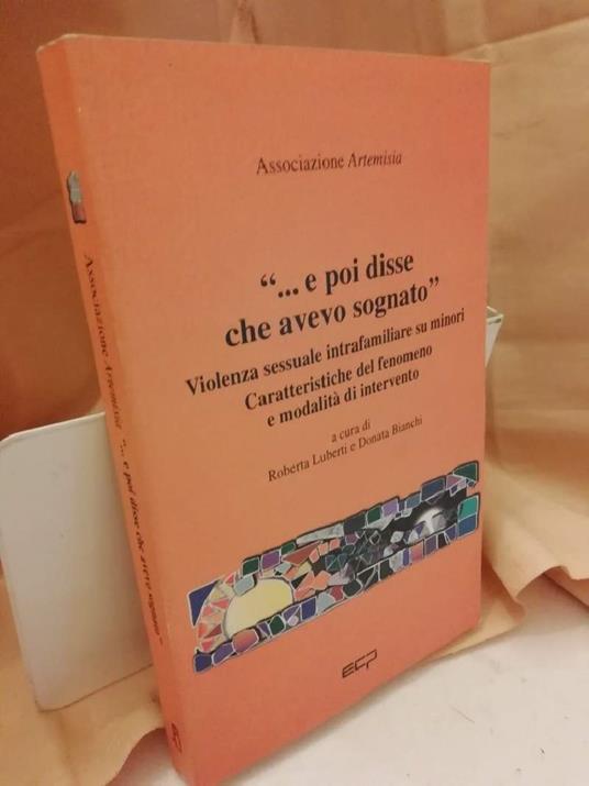 "...E Poi Disse Che Avevo Sognato" Violenza Sessuale Intrafamiliare su Minori. Caratteristiche Del Fenomeno e Modalitˆ Di - copertina