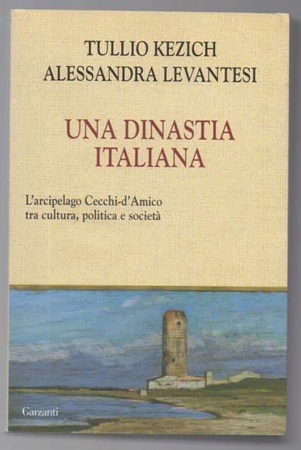 Una Dinastia Italiana L'arcipelago Cecchi D'amico tra Cultura, Politica e Societˆ - Tullio Kezich - copertina