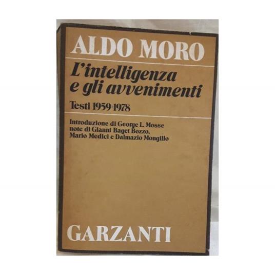 Aldo Moro- L'intelligenza e Gli Avvenimenti-testi 1959-1978 - Aldo Moro - copertina