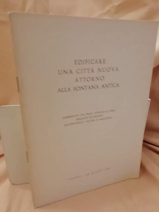 Edificare Una Città Nuova Attorno Alla Fontana Antica  - Giorgio La Pira - copertina