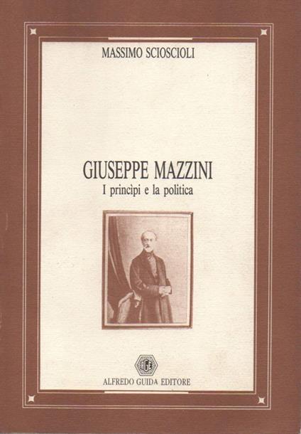 Giuseppe Mazzini - I Princ"pi e La Politica  - Massimo Scioscioli - copertina