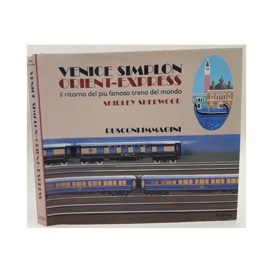 Venice Simplon Orient Express-il Ritorno Del Più Famoso Treno Del Mondo - Shirley Sherwood - copertina