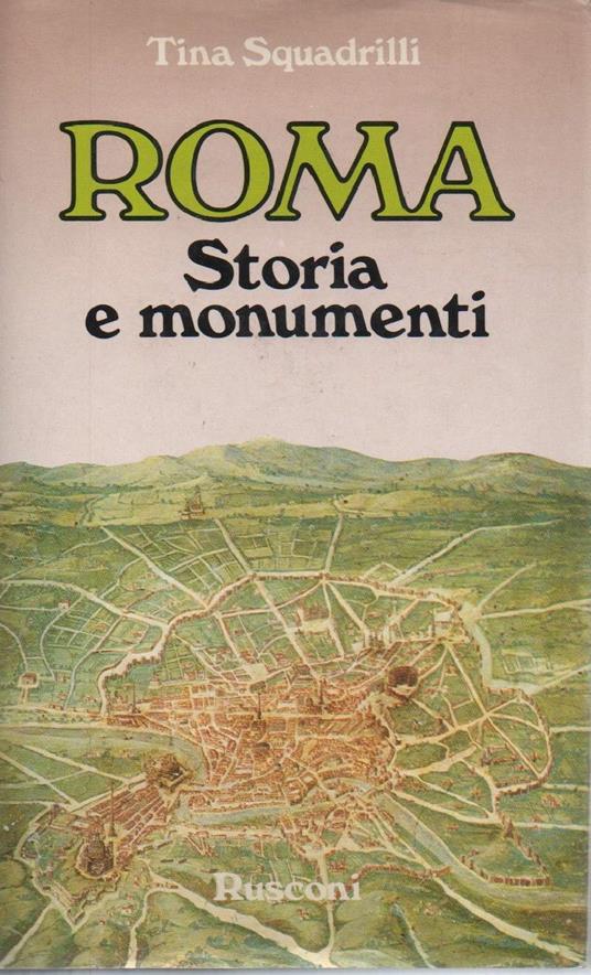 Roma Storia e Monumenti  - Tina Squadrilli - copertina