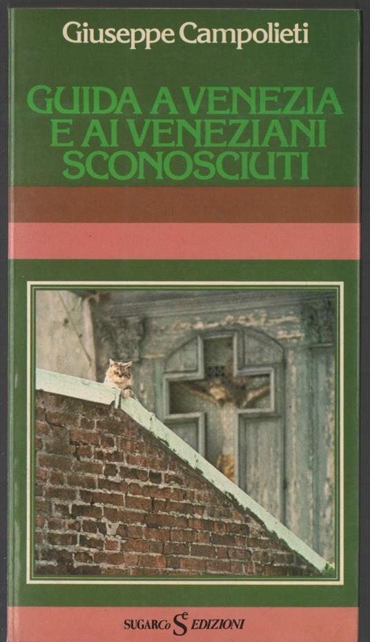 Guida a Venezia e Ai Veneziani Sconosciuti  - Giuseppe Campolieti - copertina