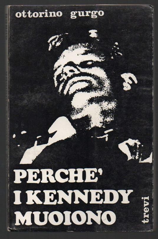 Perchè I Kennedy Muoiono?  - Ottorino Gurgo - copertina