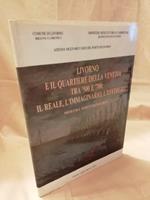 Livorno e Il Quartiere Della Venezia tra '500 e '700: Il Reale, L'immaginario, L'effimero Mostra Documentaria 