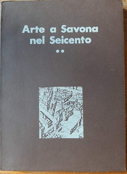 Arte a Savona Nel Seicento-ii Parte - copertina