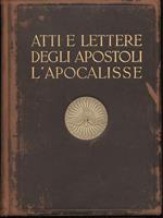 Atti e Lettere Degli Apostoli - L'apocalisse Illustrati Dai Capolavori D'arte D'ogni Scuola e D'ogni Tempo