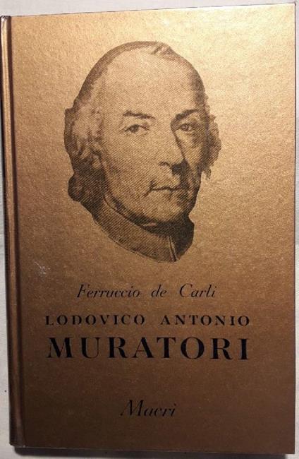 Lodovico Antonio Muratori-la Sua Vita La Sua Opera e La Sua Epoca - Ferruccio De Carli - copertina