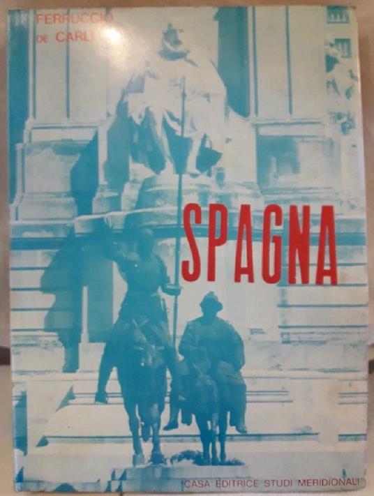 Spagna-introduzione Alla Conoscenza Della Spagna e Guida Pratica - Ferruccio De Carli - copertina