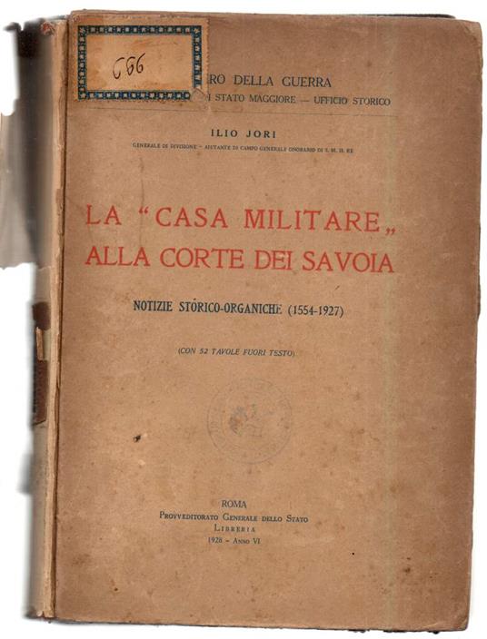 La " Casa Militare " Alla Corte Dei Savoia - Notizie Storiche- Organiche  - Ilio Jori - copertina