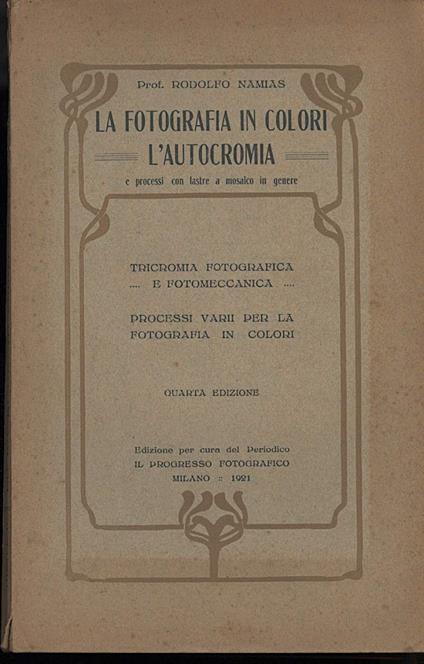 La Fotografia in Colori-l'autocromia e Processi con Lastre a Mosaico in Genere - Rodolfo Namias - copertina