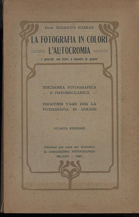 La Fotografia in Colori-l'autocromia e Processi con Lastre a Mosaico in Genere - Rodolfo Namias - copertina