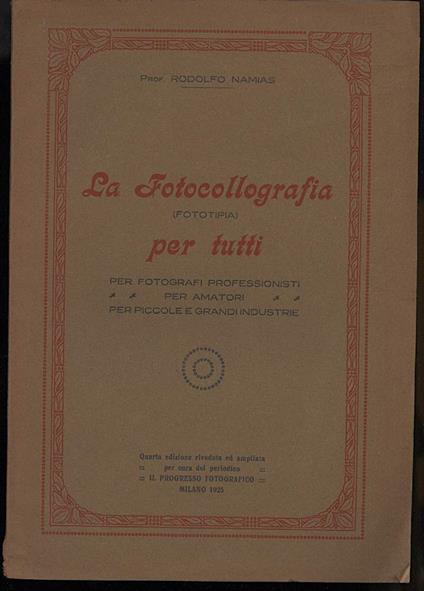 La Fotocollografia (fototipia)per Tutti- per Fotografi Profrssionisti, per Amatori, per Piccole e Grandi Industrie - Rodolfo Namias - copertina